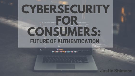 CyberSecurity for Consumers: Future of Authentication
